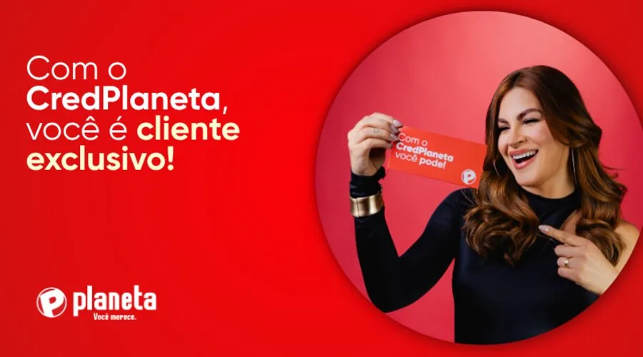Com o CredPlaneta, você é cliente exclusivo!